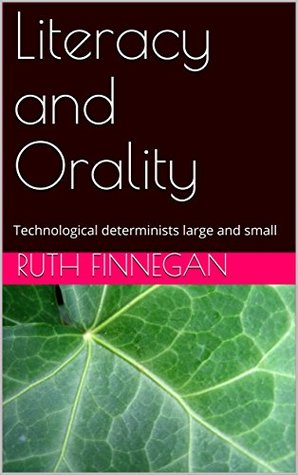 Read Literacy and Orality: Technological determinists large and small (THE SECRET WAYS OF HUMAN COMMUNICATING Book 2) - Ruth Finnegan file in PDF