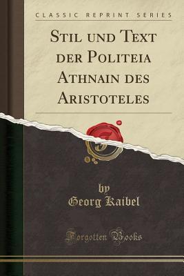 Download Stil Und Text Der Politeia Athēnaiōn Des Aristoteles (Classic Reprint) - Georg Kaibel file in PDF