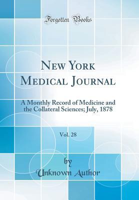 Read online New York Medical Journal, Vol. 28: A Monthly Record of Medicine and the Collateral Sciences; July, 1878 (Classic Reprint) - Unknown file in ePub