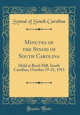Read Minutes of the Synod of South Carolina: Held at Rock Hill, South Carolina, October 19-21, 1915 (Classic Reprint) - Synod of South Carolina file in PDF