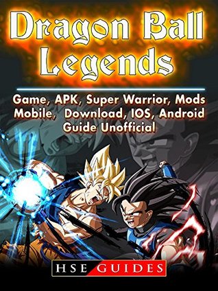 Read Dragon Ball Legends, Game, APK, Super Warrior, Mods, Mobile, Download, IOS, Android, Guide Unofficial - HSE Guides | PDF