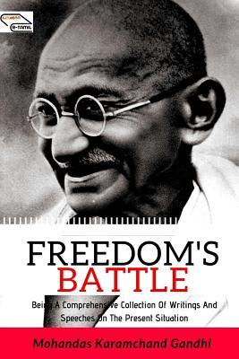 Read online Freedom's Battle: Being a Comprehensive Collection of Writings and Speeches on the Present Situation - Mahatma Gandhi | ePub