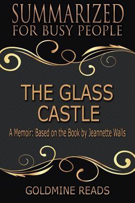 Download Summary: The Glass Castle - Summarized for Busy People: A Memoir: Based on the Book by Jeannette Walls - Goldmine Reads | PDF