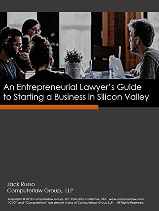 Read online An Entrepreneurial Lawyer's Guide to Starting a Business in Silicon Valley - Jack Russo | PDF