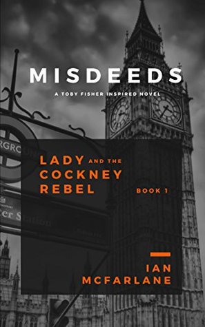 Download Lady and the Cockney Rebel - Misdeeds (Toby Fisher Inspired Series Book 1) - Ian McFarlane | PDF