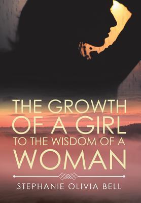 Download The Growth of a Girl to the Wisdom of a Woman - Stephanie Olivia Bell | PDF