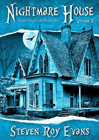 Read Nightmare House Vol 3: Eldritch Tales for the Witching Hour - Steven Roy Evans file in ePub