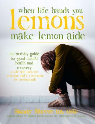 Read When Life Hands You Lemons, Make Lemon-Aide: The Activity Guide for Good Mental Health and Recovery - Sandy Shores file in ePub