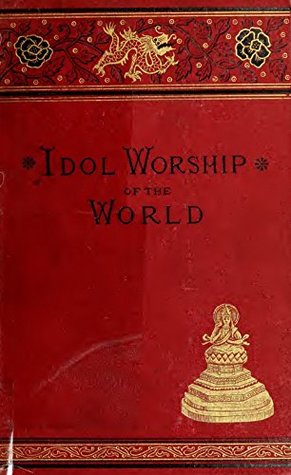 Read online False Gods: Or, The Idol Worship of the World. A complete history of idolatrous worship throughout the world, ancient and modern. Describing the strange beliefs, practices, superstitions, temples - Frank S. Dobbins | ePub