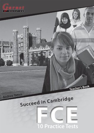 Read Succeed in Cambridge FCE: Teachers Book: 10 Practice Tests - Andrew Betsis | ePub