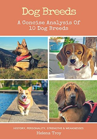 Download Dog Breeds: A Concise Analysis of 10 Dog Breeds - History, Personality, Strengths, Weaknesses and More!! - Helena Troy file in ePub