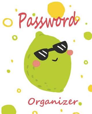 Download Password Organizer: Password Keeper Book, 7.5x9.25 120 Pages, 2 Entries Per Page, Big Column to Write All Necessary in One Place. This Book Is Perfect to Keep All Your Website Password in Place. - Rebecca Jones | ePub