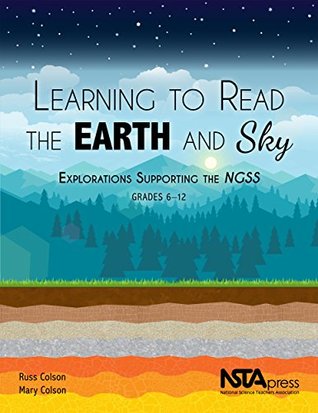 Read online Learning to Read the Earth and Sky: Explorations Supporting the NGSS, Grades 6–12 - Russ Colson | PDF