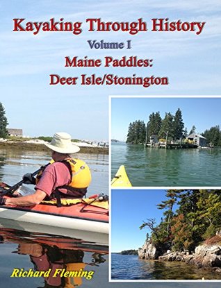 Read online Kayaking Through History - Volume I: Maine Paddles: Deer Isle/Stonington - Richard Fleming file in PDF