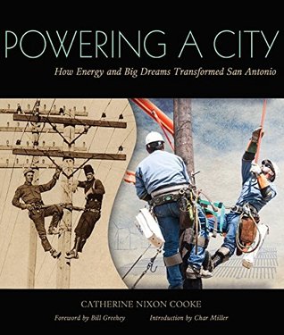 Read Powering a City: How Energy and Big Dreams Transformed San Antonio - Catherine Nixon Cooke | PDF