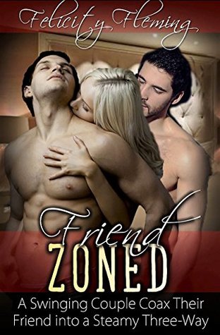 Read Friend Zoned: A Swinging Couple Coax Their Friend into a Steamy Three-Way - Felicity Fleming file in PDF