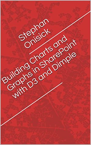 Read online Building Charts and Graphs in SharePoint with D3 and Dimple - Stephan Onisick file in PDF