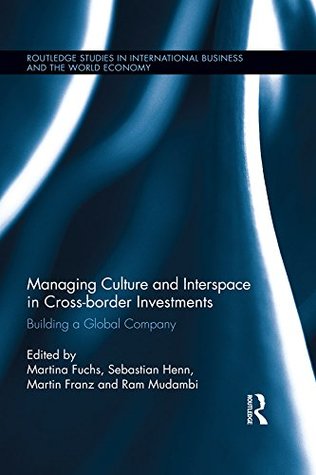 Download Managing Culture and Interspace in Cross-border Investments: Building a Global Company (Routledge Studies in International Business and the World Economy) - Martina Fuchs | ePub
