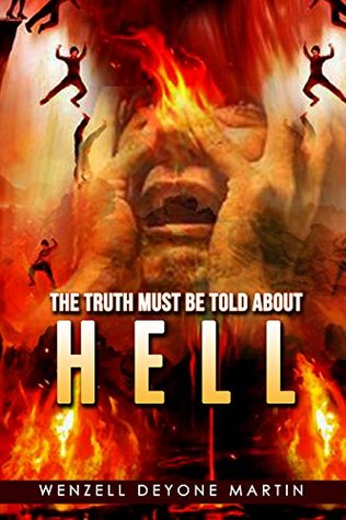 Download The Truth Must be Told About Hell!: The Bottomless Pit and The Lake of Fire - Wenzell Martin | PDF