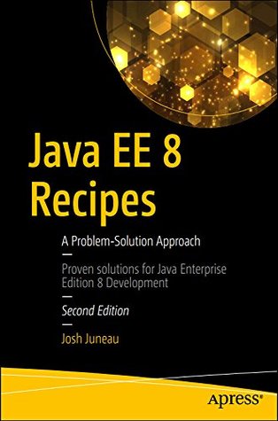Read online Java EE 8 Recipes: A Problem-Solution Approach: 2nd Edition - Josh Juneau | PDF