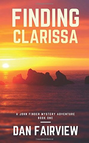 Read online Finding Clarissa: A John Finder Mystery Adventure- Book one (A john Finder Mystery Adventue) - Dan Fairview | ePub
