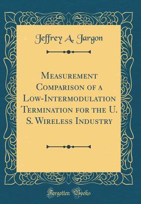 Download Measurement Comparison of a Low-Intermodulation Termination for the U. S. Wireless Industry (Classic Reprint) - Jeffrey a Jargon | ePub