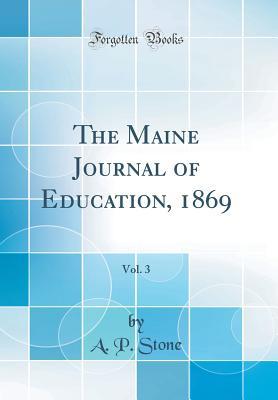 Read The Maine Journal of Education, 1869, Vol. 3 (Classic Reprint) - A P Stone file in ePub