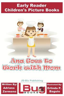 Read Ana Goes to Work with Mom - Early Reader - Children's Picture Books - Adriana Zermeno file in PDF