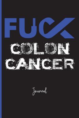 Download Fuck Colon Cancer: Journal: A Personal Journal for Sounding Off: 110 Pages of Personal Writing Space: 6 X 9: Diary, Write, Doodle, Notes, Sketch Pad: Intestinal Cancer, Blue Ribbon, Tumors - Fuck That Publishing | PDF