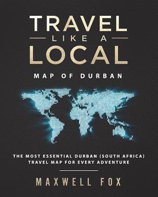 Read Travel Like a Local - Map of Durban: The Most Essential Durban (South Africa) Travel Map for Every Adventure - Maxwell Fox file in PDF