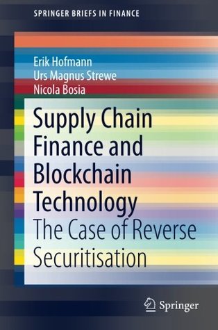 Download Supply Chain Finance and Blockchain Technology: The Case of Reverse Securitisation (SpringerBriefs in Finance) - Erik Hofmann | ePub