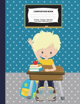Download Composition Book: Blonde Hair Boy W/ Yellow Shirt in a Classroom - Wide Ruled - 140 Pages (70 Sheets) - 7.44 X 9.69 - Blank Lined - Unique Notebooks, Journals & Gifts for Elementary, Tween & Teen Boys - Homeschool Notebook, Homeschool Field Trip Journal - NOT A BOOK | PDF