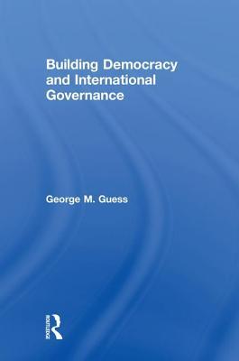 Read online Building Democracy and International Governance - George M Guess | ePub