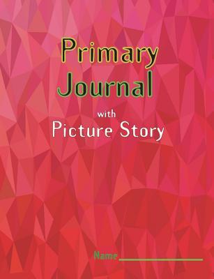 Read Primary Journal with Picture Story: Primary Notebook with Red Triangles Feature, Improve Creative by Drawing the Picture and Writing, Size 7.44 X 9.69 Inch, 200 Pages (100 Sheets) of Writing Practice with Position Letters, Solid Top and Bottom Guides w - Eddie Kirk | ePub