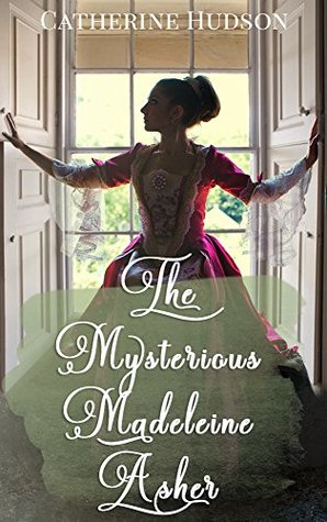 Read The Mysterious Madeleine Asher: An 18th Century Romance Novel - Catherine Hudson | ePub