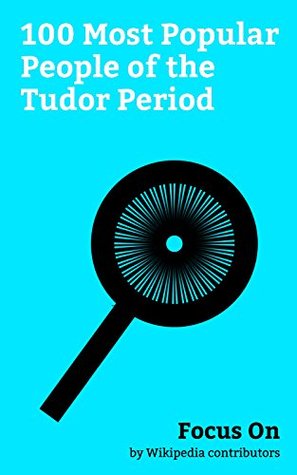 Download Focus On: 100 Most Popular People of the Tudor Period: Thomas Cromwell, Guy Fawkes, Francis Drake, Walter Raleigh, Charles Brandon, 1st Duke of Suffolk,  Henry VIII, John Donne, Henry Hudson, etc. - Wikipedia contributors | PDF