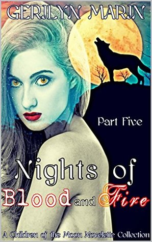 Read Nights of Blood and Fire, Part Five: A Children of the Moon Novelette Collection (Nights of Blood and Fire [A Reverse Harem Serial] Book 5) - Gerilyn Marin | ePub