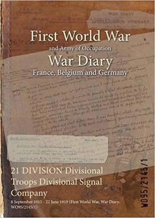 Read online 21 Division Divisional Troops Divisional Signal Company: 8 September 1915 - 22 June 1919 (First World War, War Diary, Wo95/2145/1) - British War Office | PDF