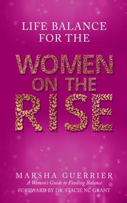 Download Life Balance for the Women on the Rise: A Women's Guide to Finding Balance - Marsha Guerrier | ePub
