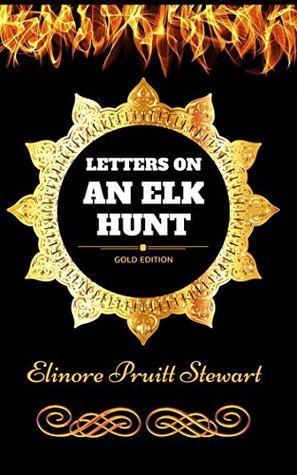Read online Letters on an Elk Hunt: By Elinore Pruitt Stewart - Illustrated - Elinore Pruitt Stewart file in ePub