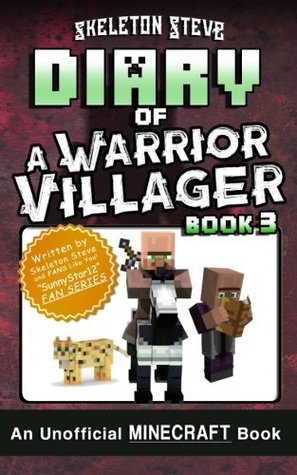 Read Diary of a Minecraft Warrior Villager - Book 3: Unofficial Minecraft Books for Kids, Teens, & Nerds - Adventure Fan Fiction Diary Series (Skeleton  - The Warrior Villager Adventure) (Volume 3) - Skeleton Steve file in PDF