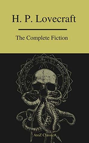 Read The Complete Fiction of H.P. Lovecraft ( A to Z Classics ) - H.P. Lovecraft | PDF