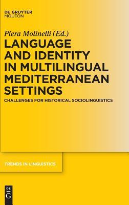 Read online Language and Identity in Multilingual Mediterranean Settings: Challenges for Historical Sociolinguistics - Piera Molinelli file in ePub