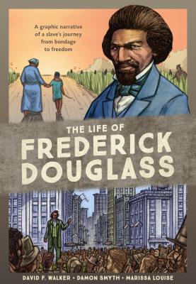 Read The Life of Frederick Douglass: A Graphic Narrative of an Extraordinary Life - David F. Walker file in PDF