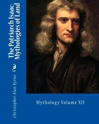 Download The Patriarch Isaac: Mythologies of Land: Mythology - Christopher Alan Byrne | PDF