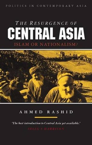 Read online The Resurgence of Central Asia: Islam or Nationalism? - Ahmed Rashid file in PDF