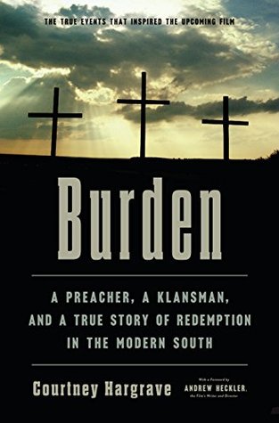 Read Burden: A Preacher, a Klansman, and a True Story of Redemption in the Modern South - Courtney Hargrave file in PDF
