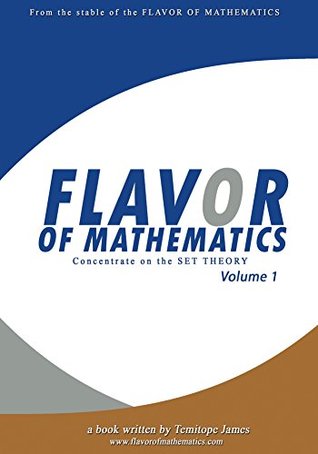 Read online Concentrate on the Set theory 1: Flavor of Mathematics - Temitope James file in PDF