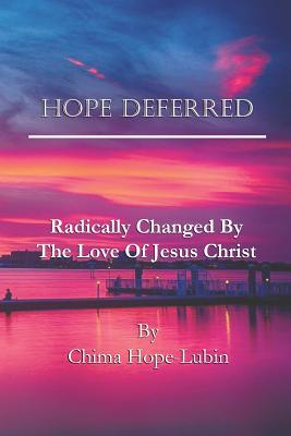 Read online Hope Deferred: Radically Changed by the Love of Jesus Christ - Chima Hope-Lubin | ePub