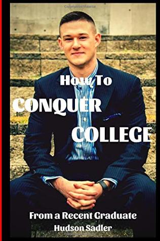 Read How To Conquer College: Academically, Physically, and Socially - Hudson Sadler file in ePub